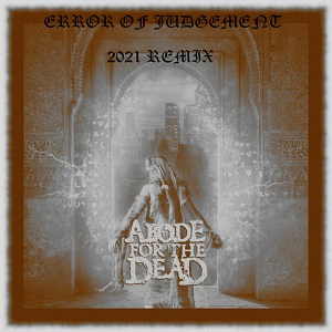 Abode For The Dead : Error of Judgement (2021 Remix)